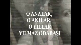 Yılmaz ODABAŞI, O Analar O Anılar O Yıllar (Şiir) Resimi