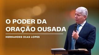 COMO ORAR COM OUSADIA?  - Hernandes Dias Lopes