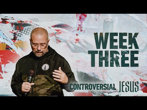 Controversial Jesus | Week 3