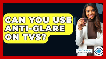 Can You Use Anti-glare On TVs? - Optometry Knowledge Base