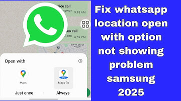 Fix whatsapp location open with option not showing problem samsung 2025