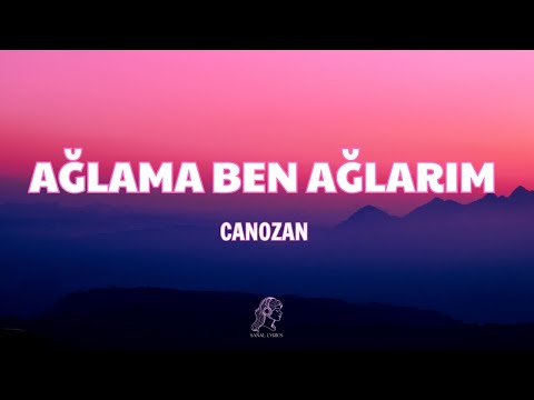 Canozan Ağlama Ben Ağlarım Sözleri Lyrics