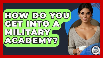 How Do You Get Into A Military Academy? - Making Politics Simple