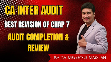 CA Inter Audit | Best Revision of Chap 7 | Audit Completion & Review | May 2025