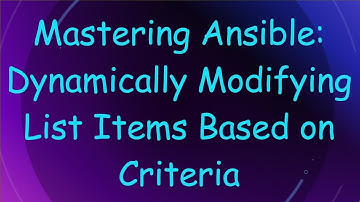 Mastering Ansible: Dynamically Modifying List Items Based on Criteria