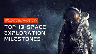 Top 10 Space exploration milestones | Space Invasion