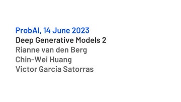 Deep Generative Models 2 and 3 by Rianne van den Berg, Chin-Wei Huang and Victor Garcia Satorras