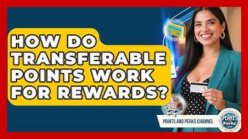 How Do Transferable Points Work For Rewards? - Points and Perks Channel