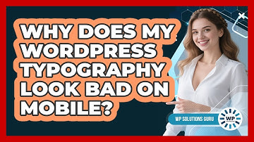 Why Does My WordPress Typography Look Bad On Mobile? - WP Solutions Guru