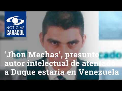 ‘Jhon Mechas’, presunto autor intelectual de atentado a Iván Duque estaría en Venezuela