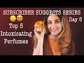 TOP 5 MOST INTOXICATING FRAGRANCES - Subscriber Suggests Series (Day 5)