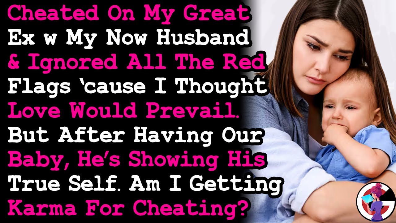 Cheated On My Great Ex w My Now Husband, & After The Having Our Baby He's Showing His True Self