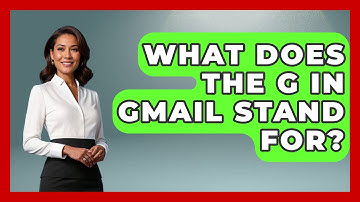 What Does The G In Gmail Stand For? - TheEmailToolbox.com