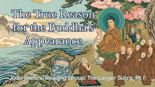 Jōdo Shinshū Reading Group: The Larger Sūtra (1): The True Reason for the Buddha's Appearance