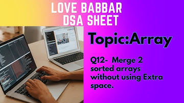 Merge 2 sorted arrays without using Extra space.|Q12|Love Babbar DSA Sheet | Arrays.