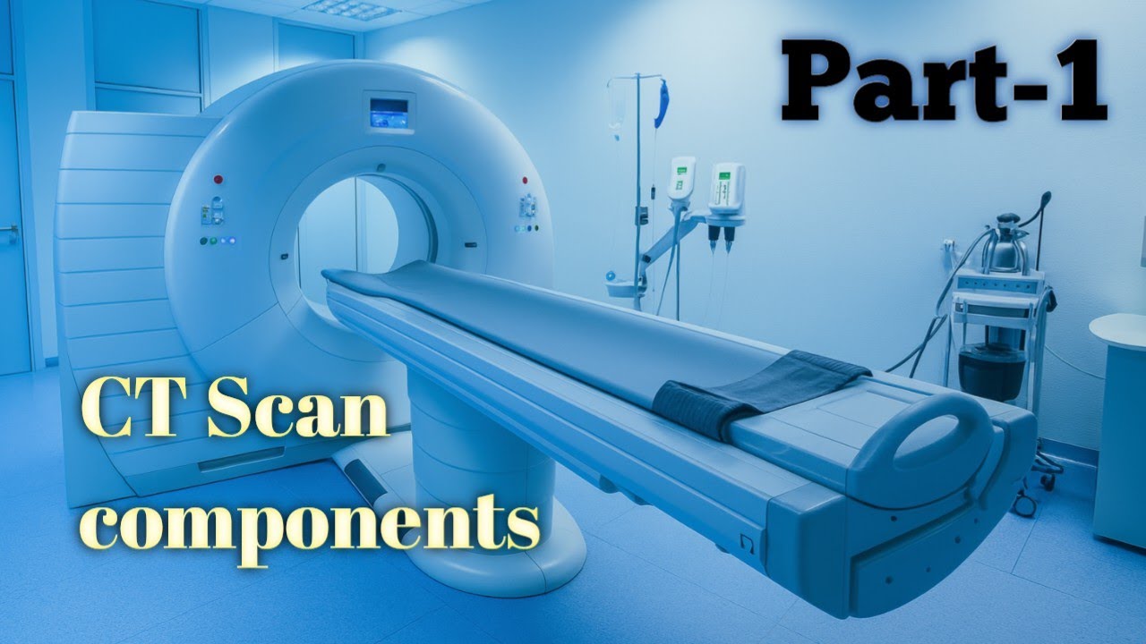 CT Scan Components Explained ( Part-1) / Complete Parts &  Functions 