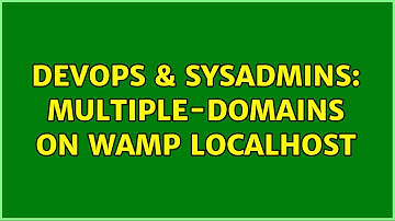 DevOps & SysAdmins: Multiple-domains on WAMP localhost (2 Solutions!!)