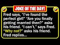  best joke of the day  fred is 34 years old and he is still single   funny jokes