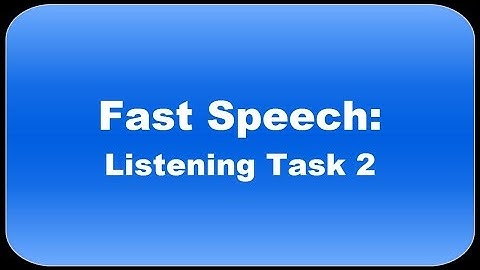 Fast Speech: Listening Task 2
