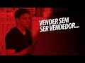 ESTRATÉGIA PARA VENDER SEM SER VENDEDOR | ERICO ROCHA