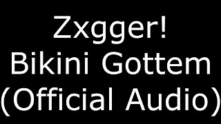 Zxgger! Bikini Gottem (Official Audio)