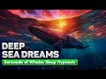 Fall asleep fast with whale sounds deep sleep hypnosis