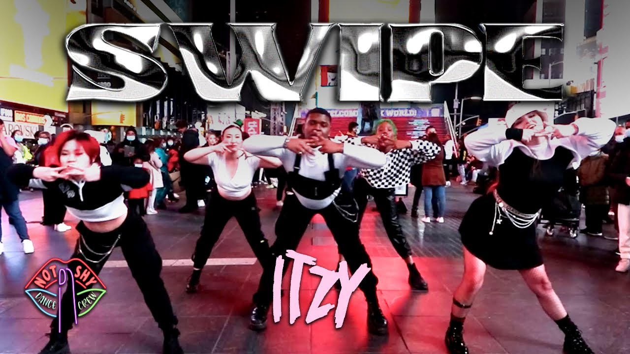 [KPOP IN PUBLIC TIMES SQUARE] ITZY(있지) - SWIPE | DANCE COVER | NOT SHY DANCE CREW | ONE TAKE
