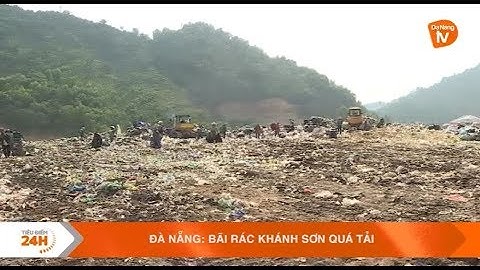 ĐÀ NẴNG: BÃI RÁC KHÁNH SƠN QUÁ TẢI