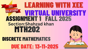 MTH202 Discrete Mathematics Assignment 1 Fall 2025 Shahzad khan  Virtual University of Pakistan
