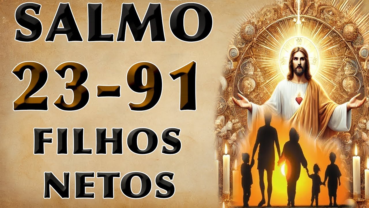 SALMO 23 E 91 ORAÇÃO PELOS FILHOS E NETOS