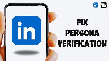 How to Fix Linkedin Persona Verification Not Working (Quick Fix Guide)