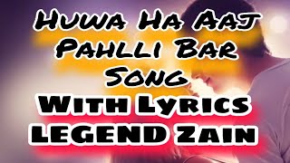 Huwa Ha Aaj Pahlli Bar Song/Sanem Re/With Lyrics song/ Indian Movie Song/#LEGENDZain Resimi