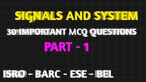 SIGNALS AND SYSTEM | IMPORTANT MCQ QUESTIONS | ISRO | BARC | GATE | ESE | BEL | PSU