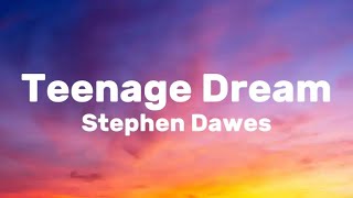 Teenage Dream - Stephen Dawes (Lyrics)