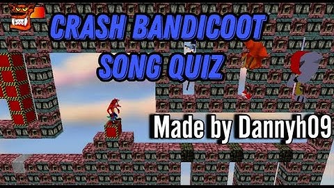 Crash Bandicoot Song Quiz - Made by Dannyh09