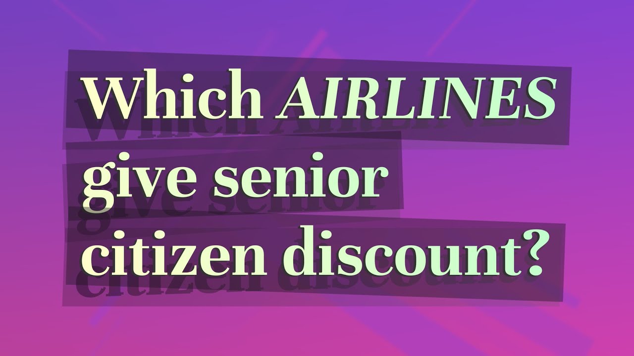 Which Airlines give senior citizen discount? YouTube