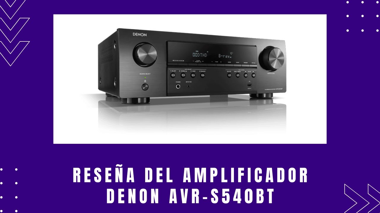 Reseña del Amplificador DENON AVR S540BT 5.2 canales 