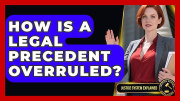 How Is A Legal Precedent Overruled? - Justice System Explained