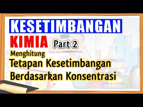 Menghitung Tetapan Kesetimbangan Berdasarkan Konsentrasi (Kc) | Kesetimbangan Kimia | Kelas 11