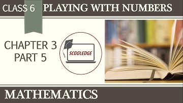 Class 6 Mathematics | Chapter 3 - Part 5 | Playing with numbers