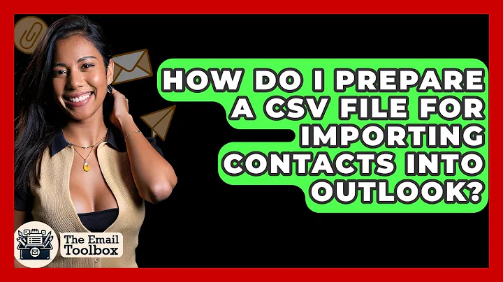 How Do I Prepare A CSV File For Importing Contacts Into Outlook? - TheEmailToolbox.com