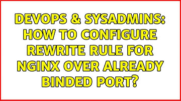 DevOps & SysAdmins: How to configure rewrite rule for nginx over already binded port?
