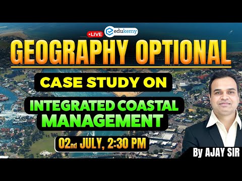 Geography Opt. Case Study | Integrated Coastal Management | Ajay Sir | Edukemy