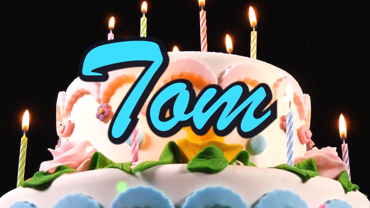 Joyeux Anniversaire Tom Youtube