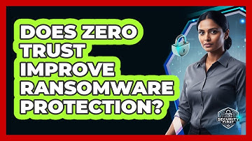 Does Zero Trust Improve Ransomware Protection?