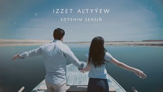 IZZET ALTYÝEW - söýenim sensiň