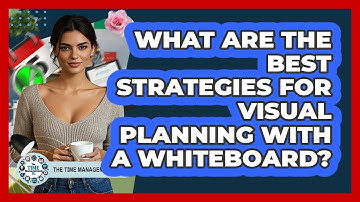 What Are The Best Strategies For Visual Planning With A Whiteboard? - The Time Management Pro