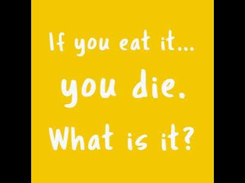 Riddle: Poor people have it. Rich people need it. If you eat it you die