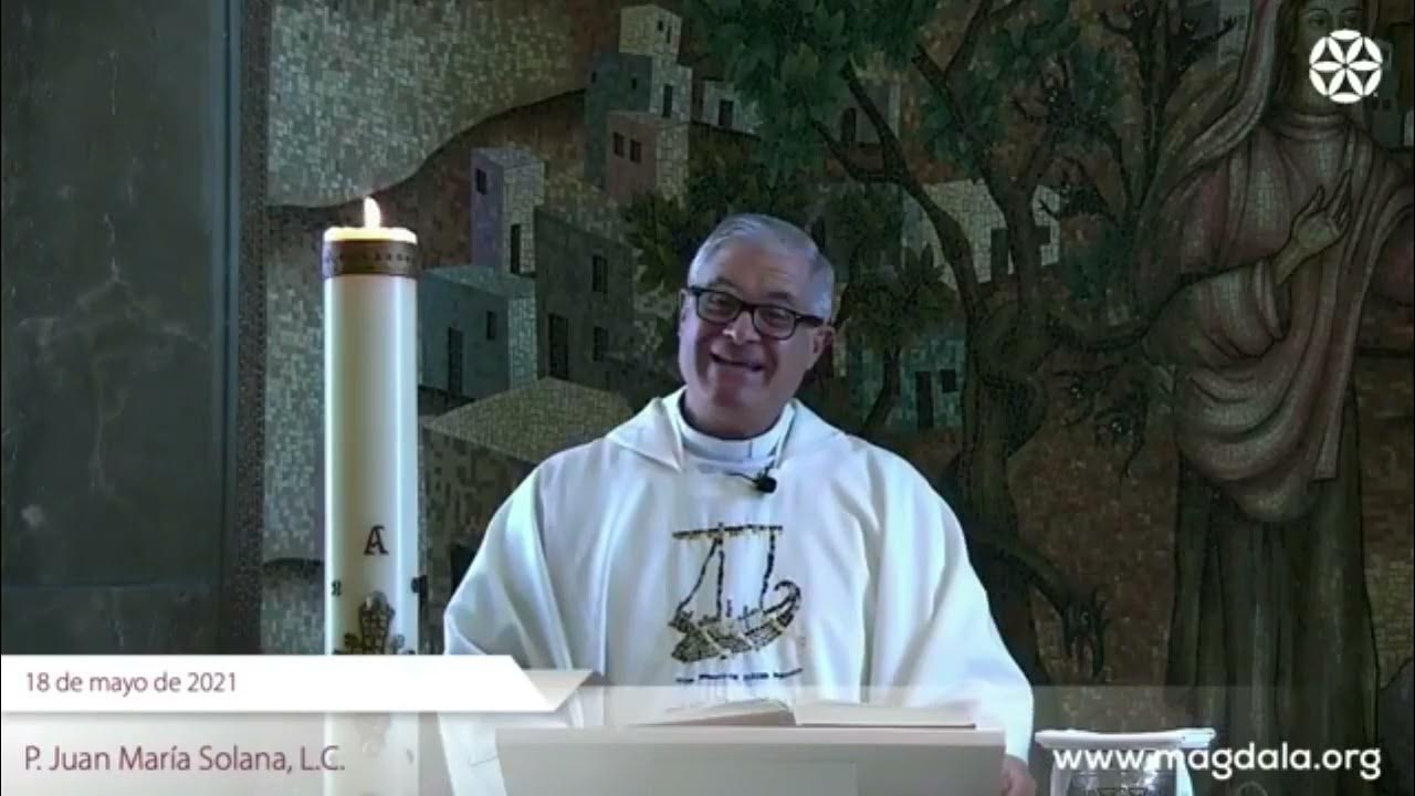 MAGDALA MISA DE HOY 18 DE MAYO 2021 (EN ESPAÑOL) P. JUAN SOLANA L.C