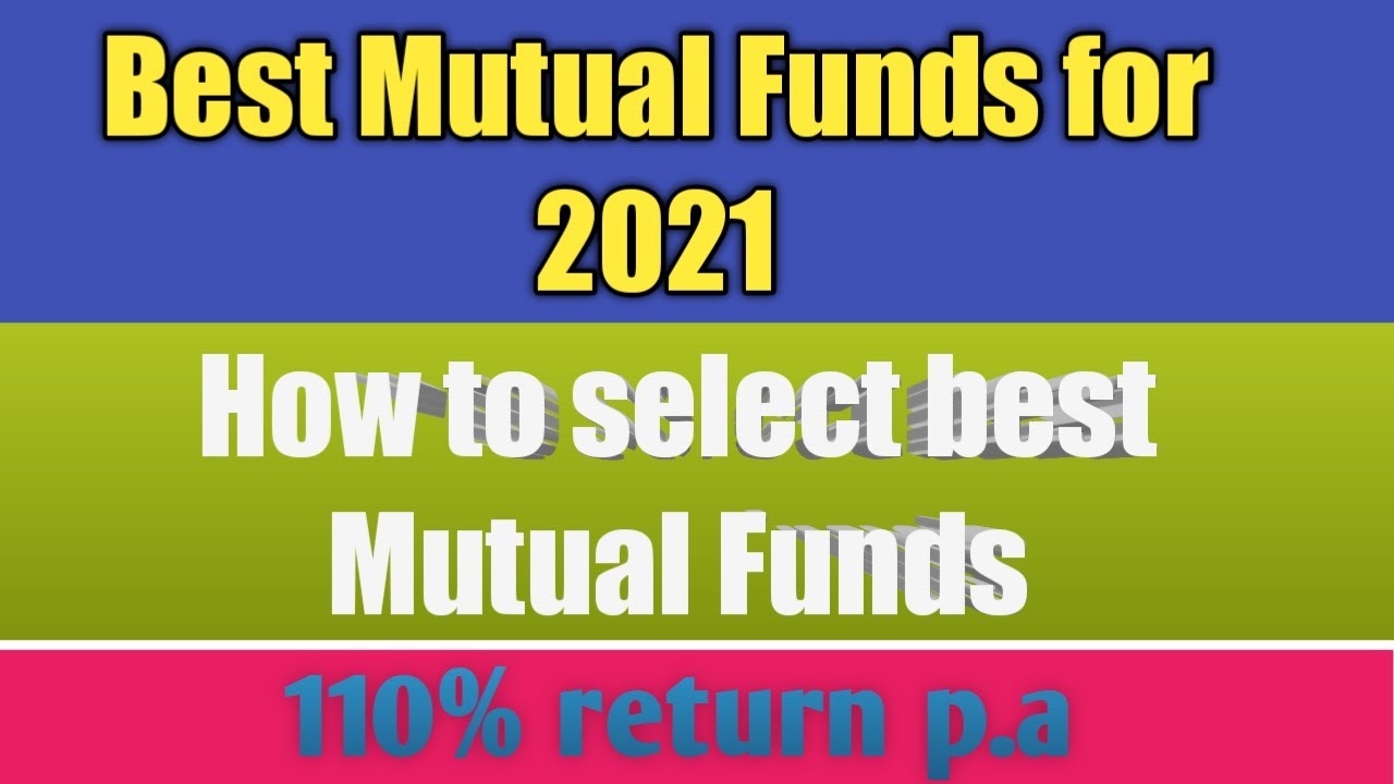 Best Mutual Funds to Invest in 2021 How to select Best Mutual funds